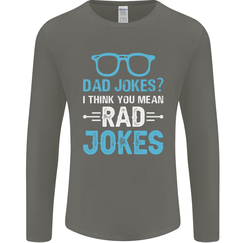 Dad Jokes? I Think You Mean Rad Jokes Mens Long Sleeve T-Shirt Charcoal