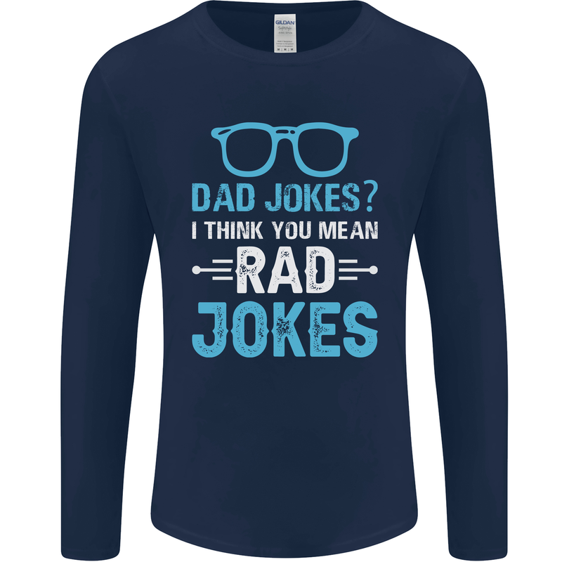 Dad Jokes? I Think You Mean Rad Jokes Mens Long Sleeve T-Shirt Navy Blue