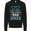 Dad Jokes? I Think You Mean Rad Jokes Mens Sweatshirt Jumper Black