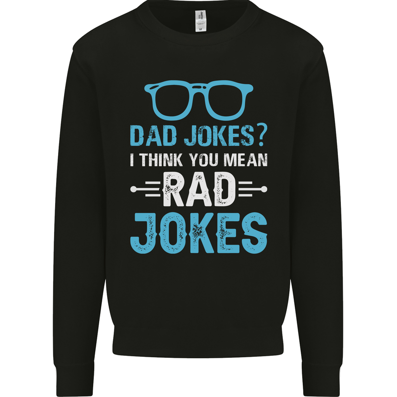 Dad Jokes? I Think You Mean Rad Jokes Mens Sweatshirt Jumper Black