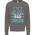 Dad Jokes? I Think You Mean Rad Jokes Mens Sweatshirt Jumper Charcoal