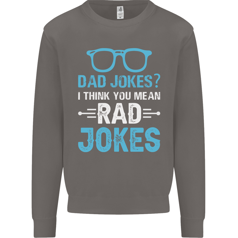 Dad Jokes? I Think You Mean Rad Jokes Mens Sweatshirt Jumper Charcoal