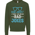 Dad Jokes? I Think You Mean Rad Jokes Mens Sweatshirt Jumper Forest Green