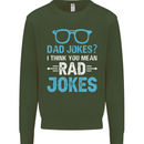 Dad Jokes? I Think You Mean Rad Jokes Mens Sweatshirt Jumper Forest Green
