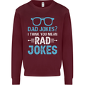 Dad Jokes? I Think You Mean Rad Jokes Mens Sweatshirt Jumper Maroon