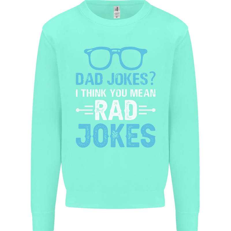 Dad Jokes? I Think You Mean Rad Jokes Mens Sweatshirt Jumper Peppermint