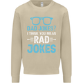 Dad Jokes? I Think You Mean Rad Jokes Mens Sweatshirt Jumper Sand