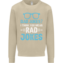 Dad Jokes? I Think You Mean Rad Jokes Mens Sweatshirt Jumper Sand