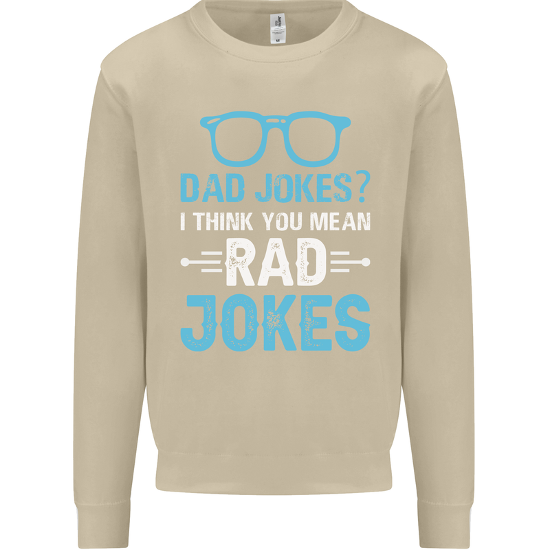 Dad Jokes? I Think You Mean Rad Jokes Mens Sweatshirt Jumper Sand