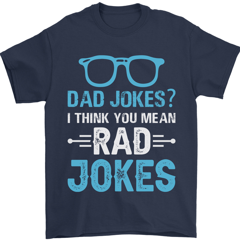 Dad Jokes? I Think You Mean Rad Jokes Mens T-Shirt Cotton Gildan Navy Blue
