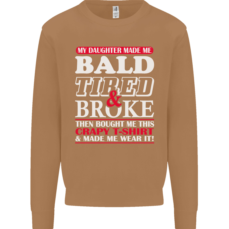 Daughter Bald Tired & Broke Father's Day Mens Sweatshirt Jumper Caramel Latte