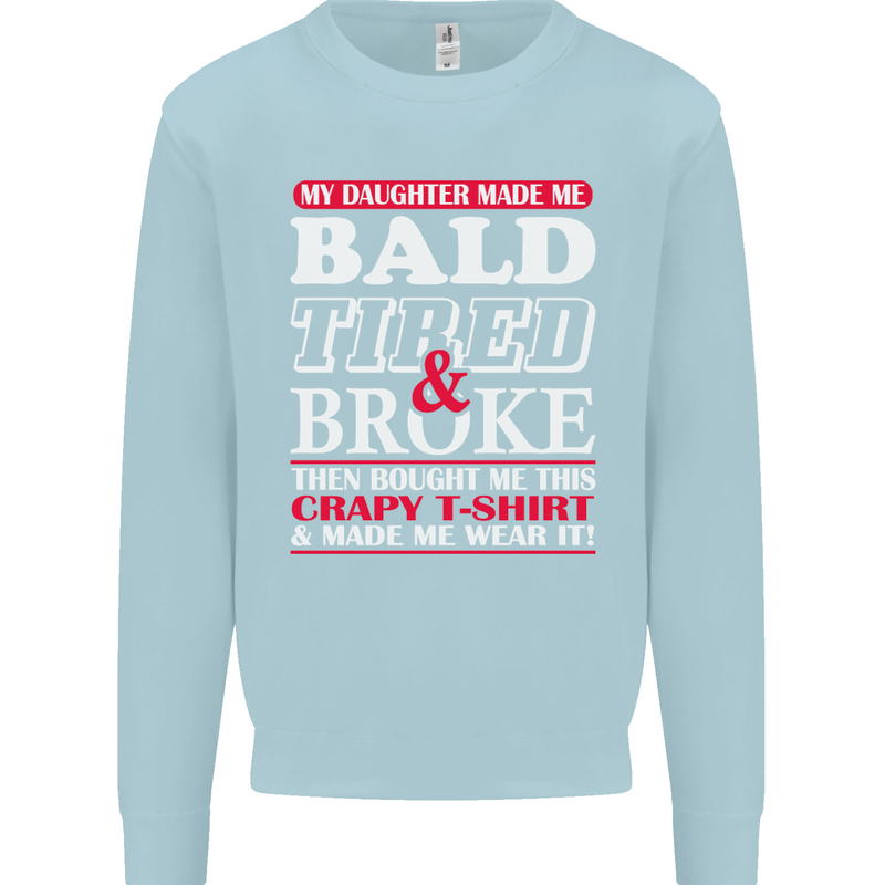 Daughter Bald Tired & Broke Father's Day Mens Sweatshirt Jumper Light Blue