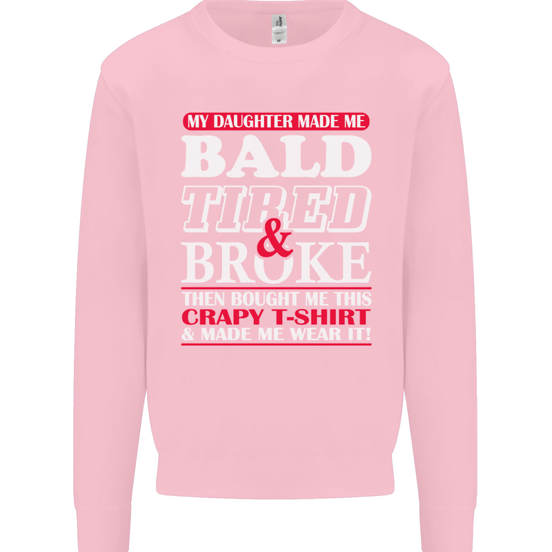 Daughter Bald Tired & Broke Father's Day Mens Sweatshirt Jumper Light Pink