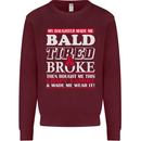 Daughter Bald Tired & Broke Father's Day Mens Sweatshirt Jumper Maroon