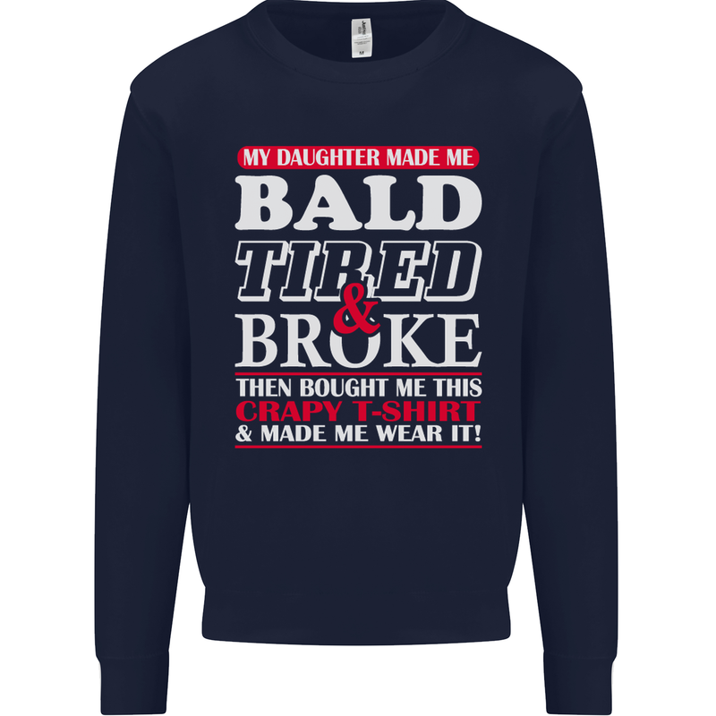 Daughter Bald Tired & Broke Father's Day Mens Sweatshirt Jumper Navy Blue