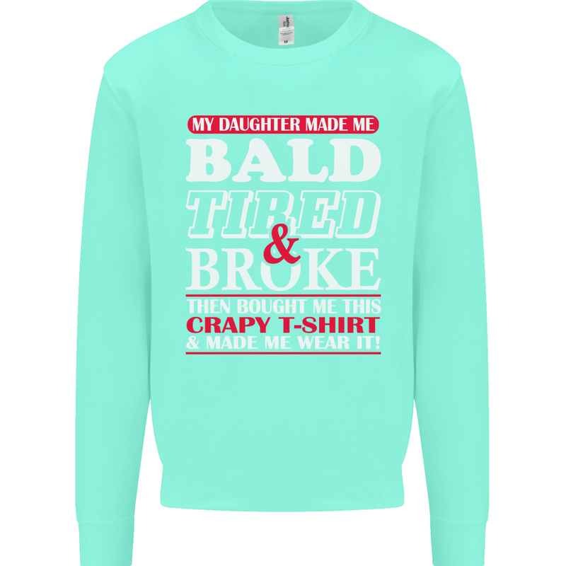 Daughter Bald Tired & Broke Father's Day Mens Sweatshirt Jumper Peppermint