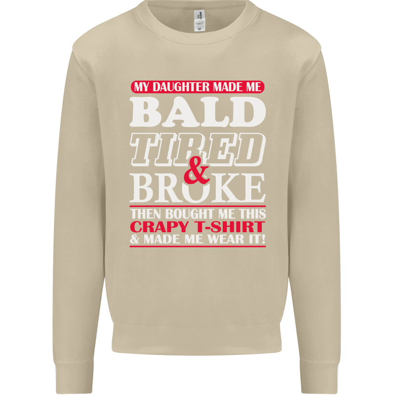 Daughter Bald Tired & Broke Father's Day Mens Sweatshirt Jumper Sand