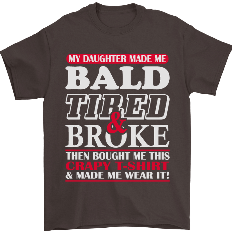 Daughter Bald Tired & Broke Father's Day Mens T-Shirt Cotton Gildan Dark Chocolate