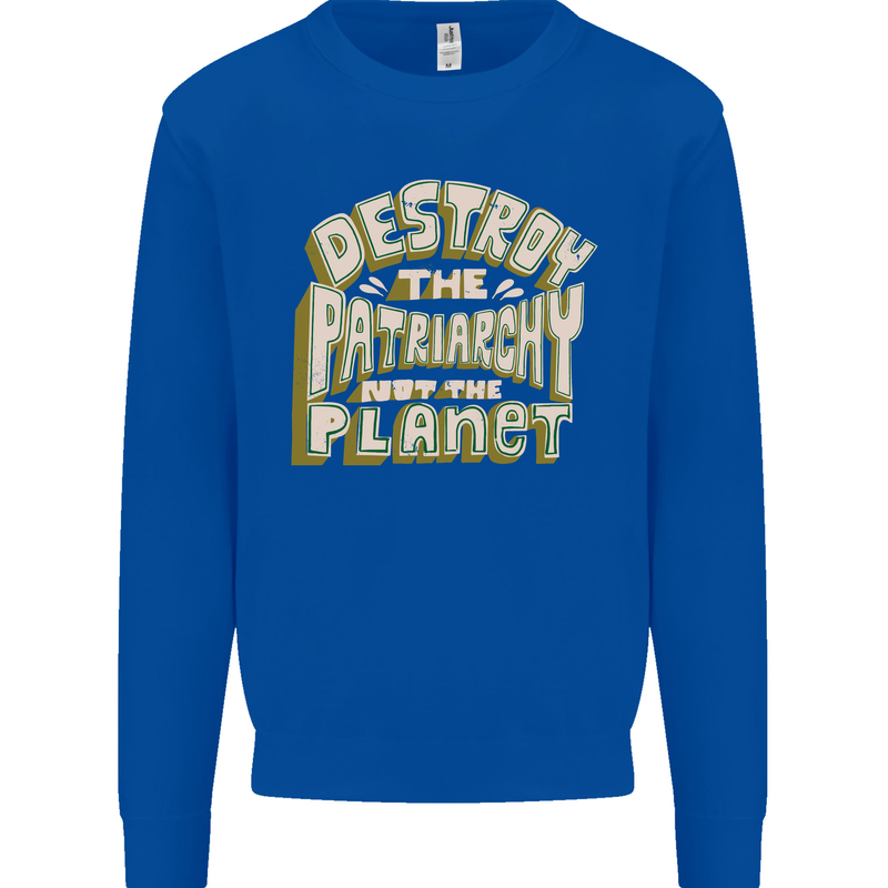 Destroy Patriarchy Not the Planet Climate Change Mens Sweatshirt Jumper Royal Blue