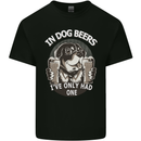 Dog Beers Ive Only Had 2 Funny Beer Alcohol Mens Cotton T-Shirt Tee Top Black
