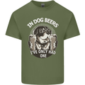 Dog Beers Ive Only Had 2 Funny Beer Alcohol Mens Cotton T-Shirt Tee Top Military Green