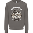 Dog Beers Ive Only Had 2 Funny Beer Alcohol Mens Sweatshirt Jumper Charcoal