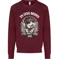 Dog Beers Ive Only Had 2 Funny Beer Alcohol Mens Sweatshirt Jumper Maroon