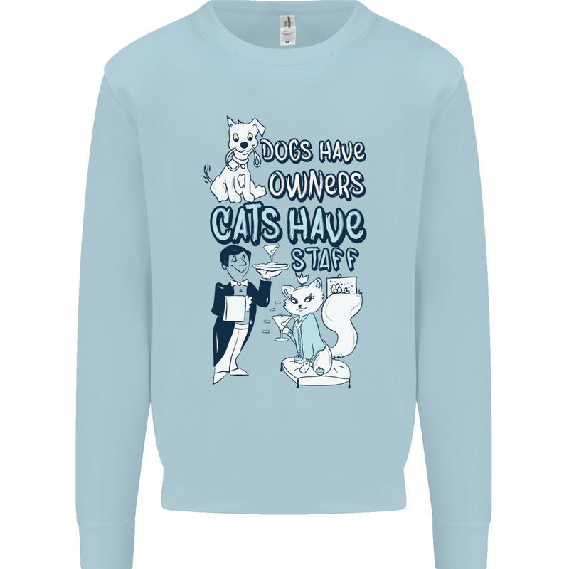 Dogs Have Owners Cats Have Staff Funny Kids Sweatshirt Jumper Light Blue