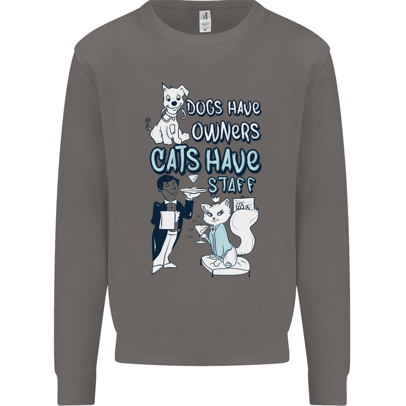 Dogs Have Owners Cats Have Staff Funny Mens Sweatshirt Jumper Charcoal