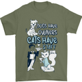 Dogs Have Owners Cats Have Staff Funny Mens T-Shirt Cotton Gildan Military Green