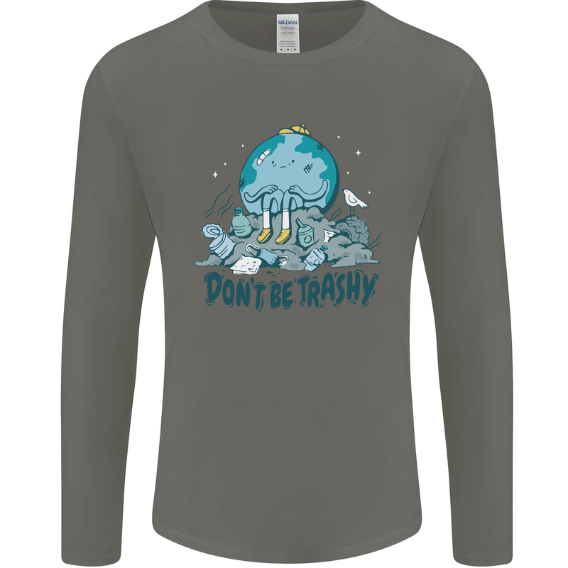 Don't Be Trashy Climate Change Environment Mens Long Sleeve T-Shirt Charcoal