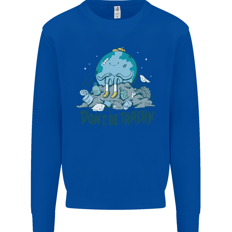 Don't Be Trashy Climate Change Environment Mens Sweatshirt Jumper Royal Blue