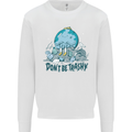Don't Be Trashy Climate Change Environment Mens Sweatshirt Jumper White