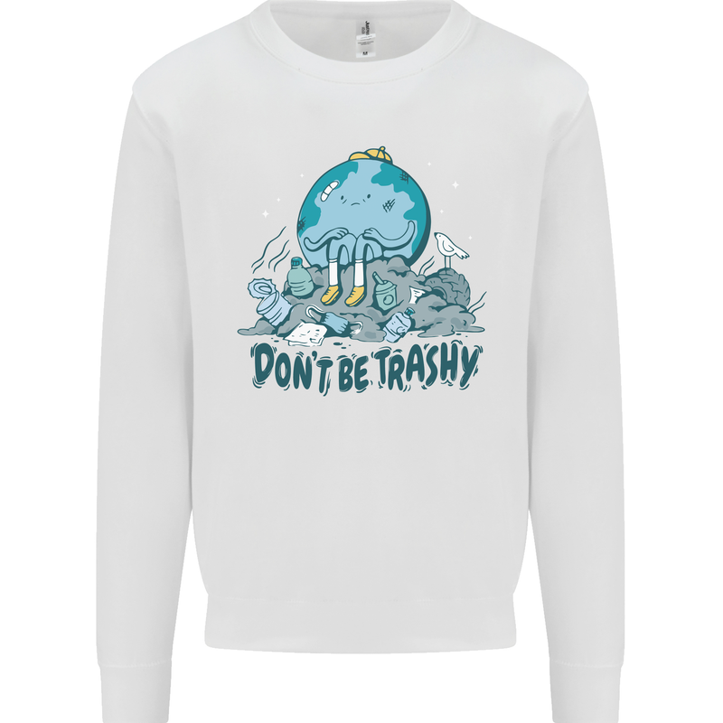 Don't Be Trashy Climate Change Environment Mens Sweatshirt Jumper White