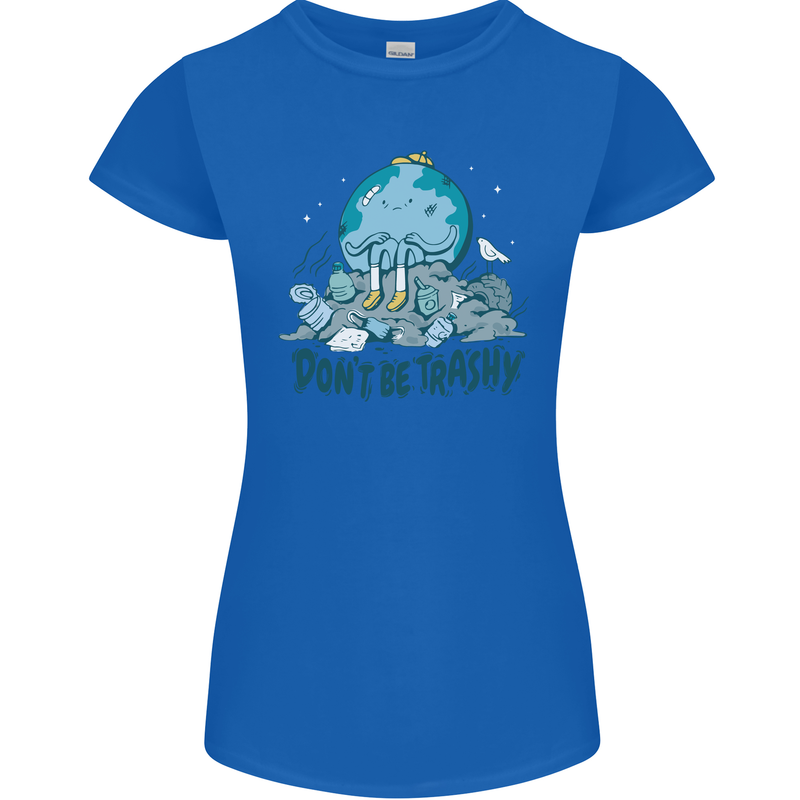 Don't Be Trashy Climate Change Environment Womens Petite Cut T-Shirt Royal Blue