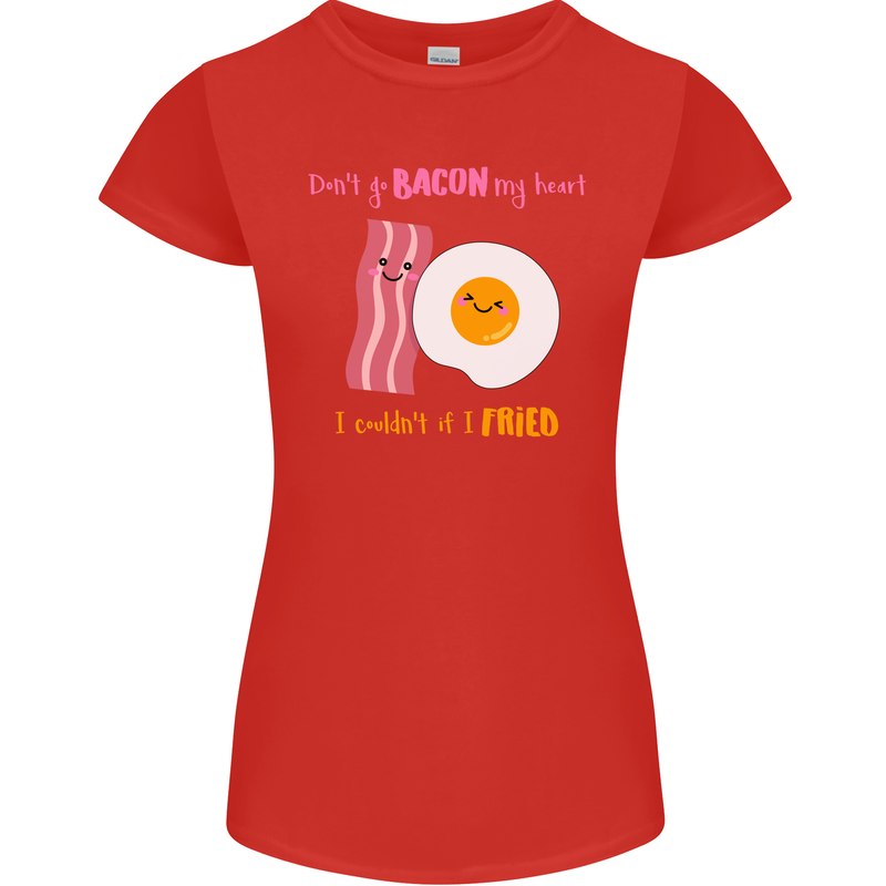 Don't Go Bacon My Heart Womens Petite Cut T-Shirt Red