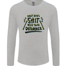 Don't Make Sh!t With Your Drummer Mens Long Sleeve T-Shirt Sports Grey