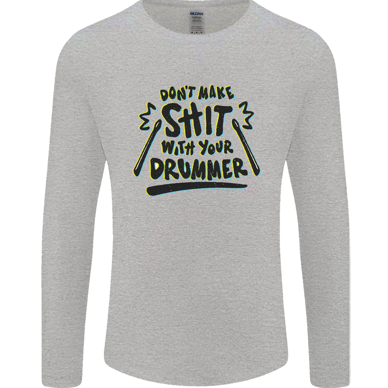 Don't Make Sh!t With Your Drummer Mens Long Sleeve T-Shirt Sports Grey