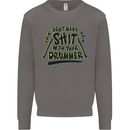 Don't Make Sh!t With Your Drummer Mens Sweatshirt Jumper Charcoal