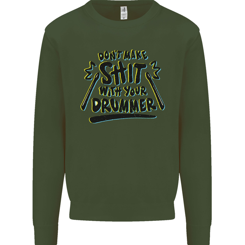 Don't Make Sh!t With Your Drummer Mens Sweatshirt Jumper Forest Green