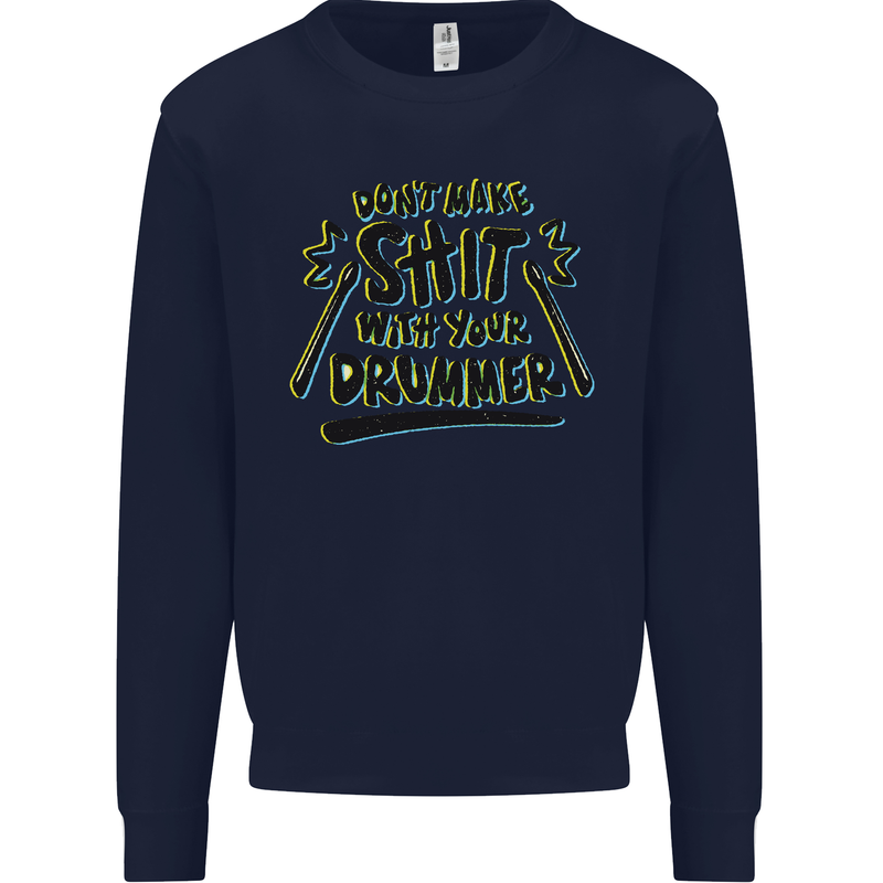 Don't Make Sh!t With Your Drummer Mens Sweatshirt Jumper Navy Blue