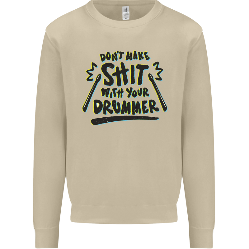 Don't Make Sh!t With Your Drummer Mens Sweatshirt Jumper Sand