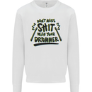 Don't Make Sh!t With Your Drummer Mens Sweatshirt Jumper White