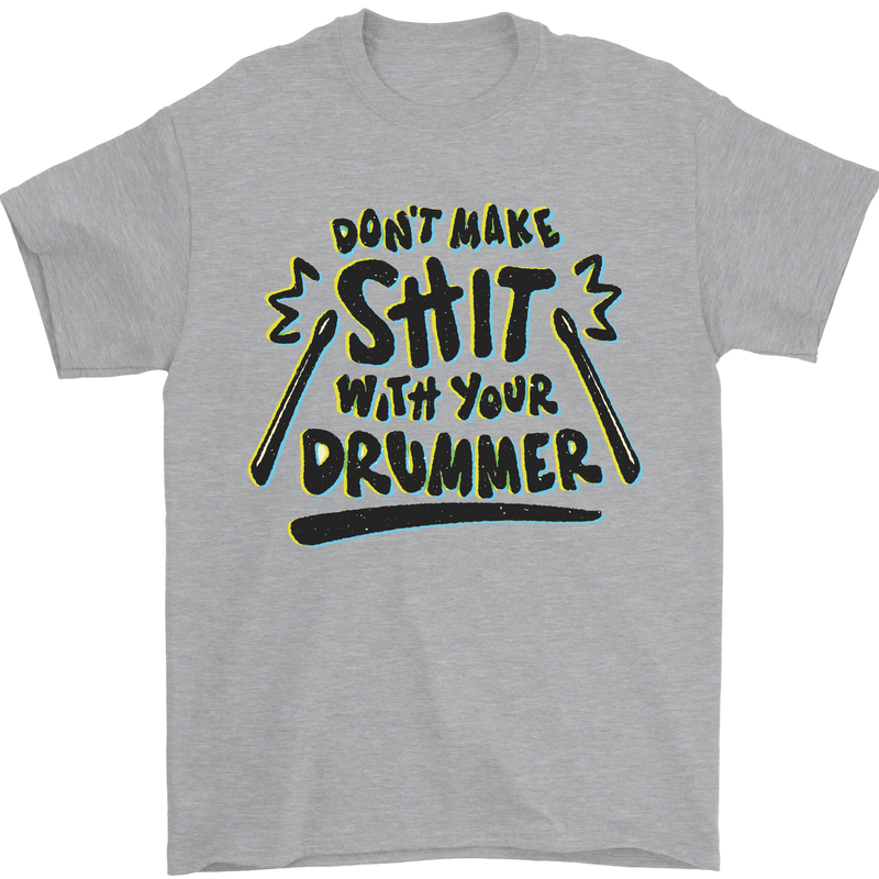 Don't Make Sh!t With Your Drummer Mens T-Shirt Cotton Gildan Sports Grey