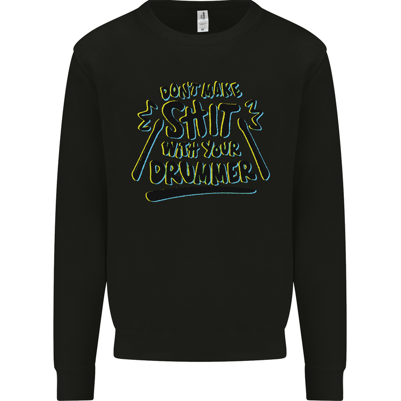Don't Make Sh!t with Your Drummer Funny Mens Sweatshirt Jumper Black