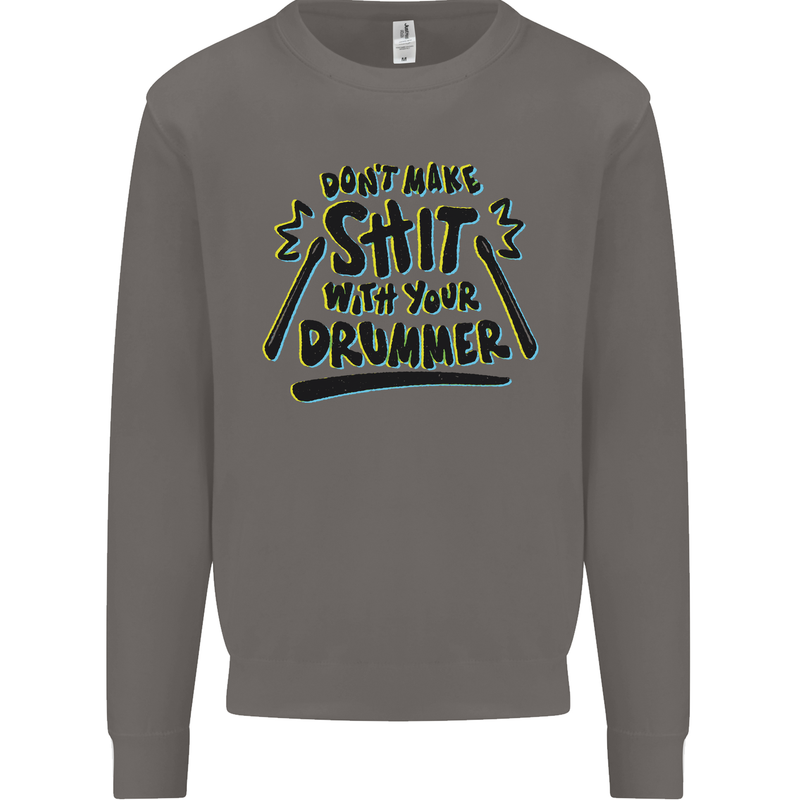 Don't Make Sh!t with Your Drummer Funny Mens Sweatshirt Jumper Charcoal