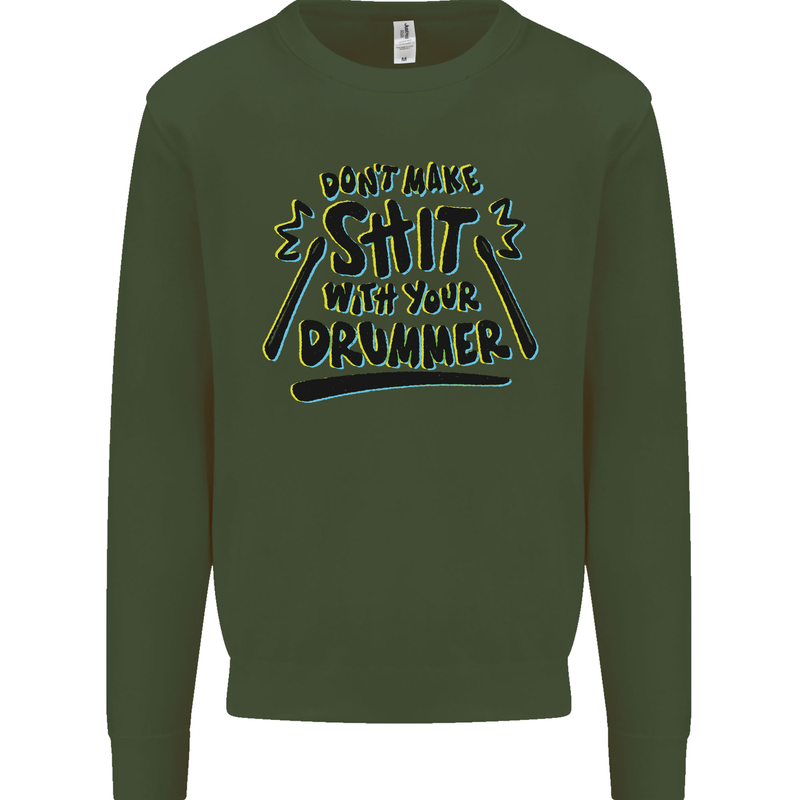 Don't Make Sh!t with Your Drummer Funny Mens Sweatshirt Jumper Forest Green