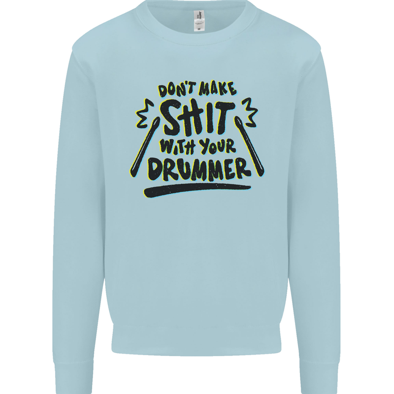 Don't Make Sh!t with Your Drummer Funny Mens Sweatshirt Jumper Light Blue