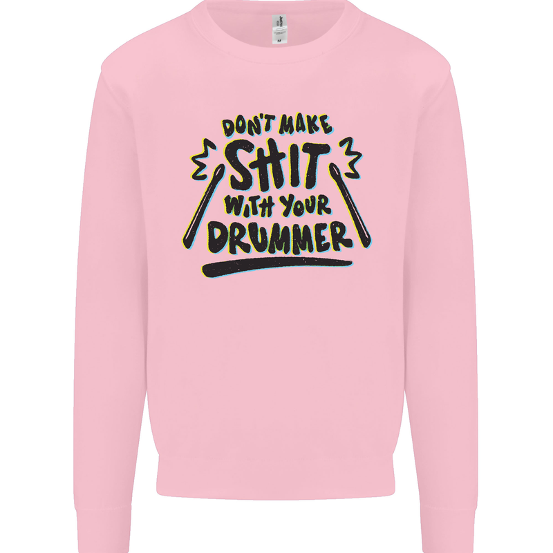 Don't Make Sh!t with Your Drummer Funny Mens Sweatshirt Jumper Light Pink