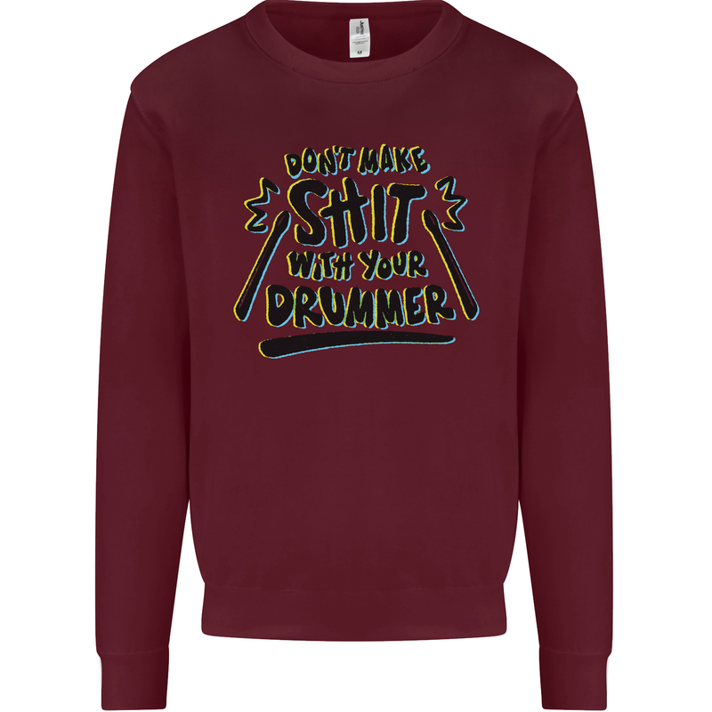 Don't Make Sh!t with Your Drummer Funny Mens Sweatshirt Jumper Maroon